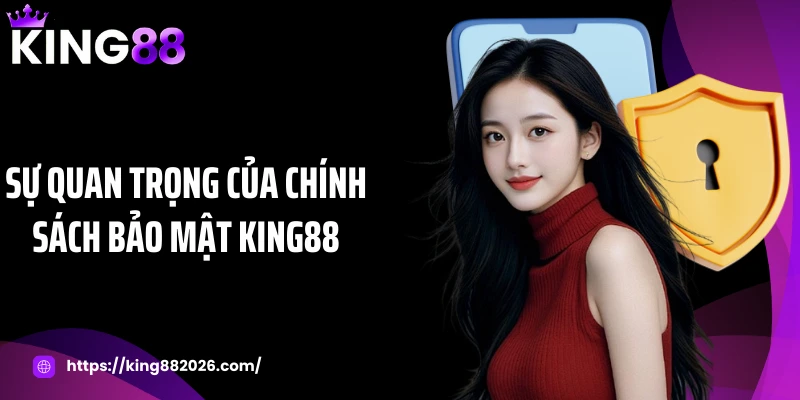 Sự quan trọng của chính sách bảo mật KING88